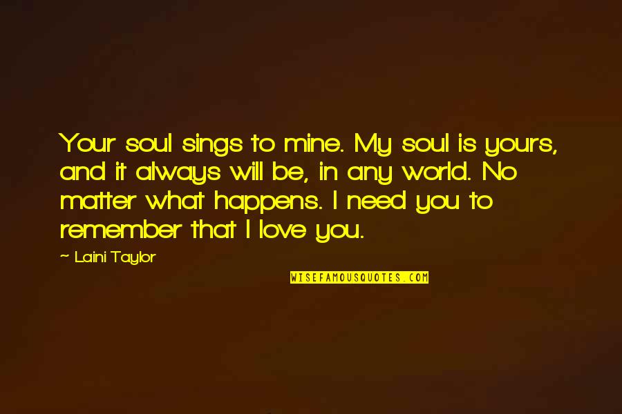 Your My World Love Quotes By Laini Taylor: Your soul sings to mine. My soul is