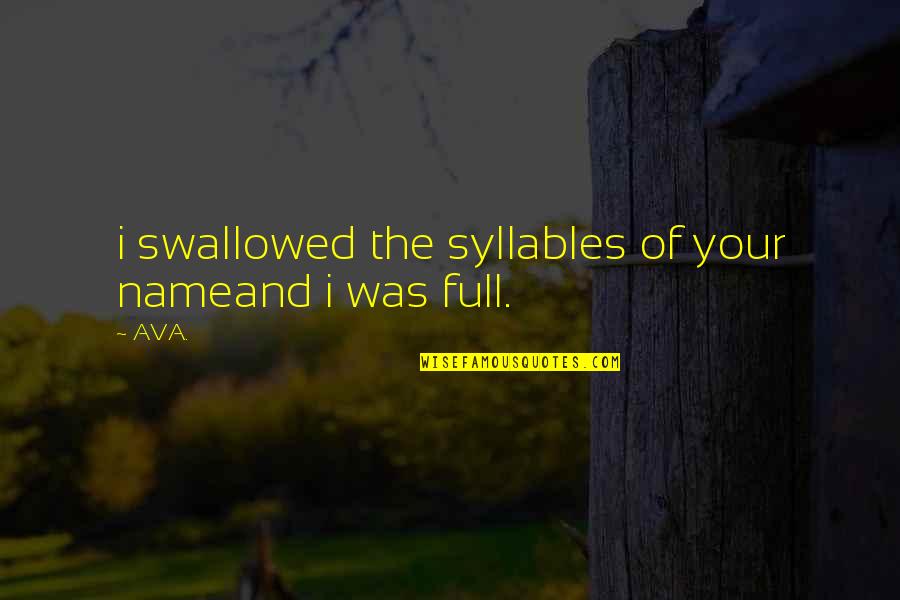 Your Name In Quotes By AVA.: i swallowed the syllables of your nameand i