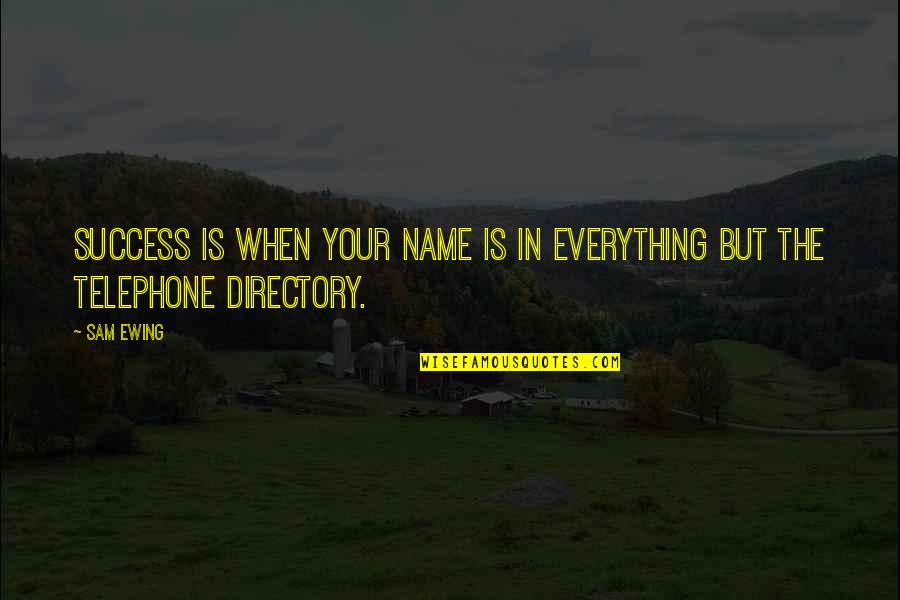 Your Name In Quotes By Sam Ewing: Success is when your name is in everything