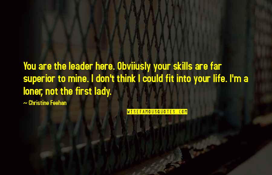 Your Not Here Quotes By Christine Feehan: You are the leader here. Obviiusly your skills