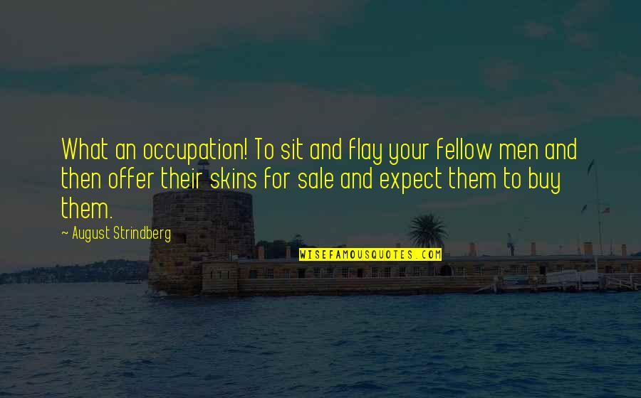 Your Occupation Quotes By August Strindberg: What an occupation! To sit and flay your