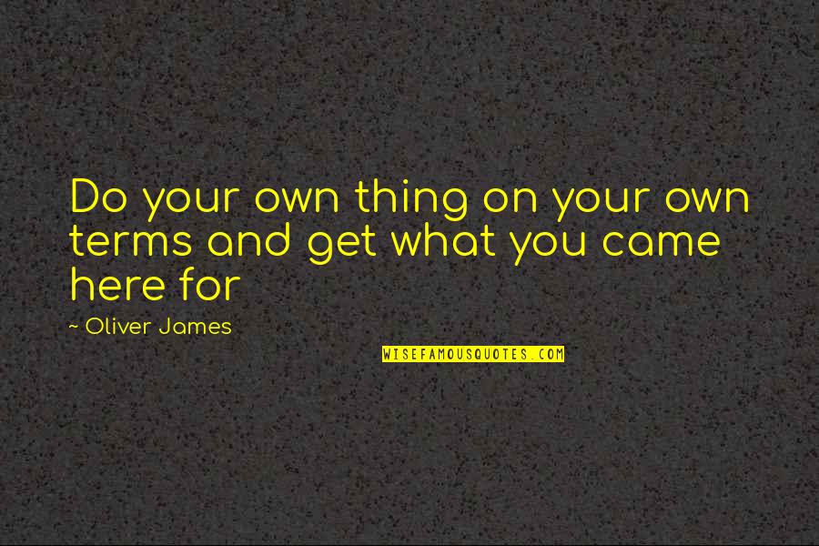 Your On Your Own Quotes By Oliver James: Do your own thing on your own terms