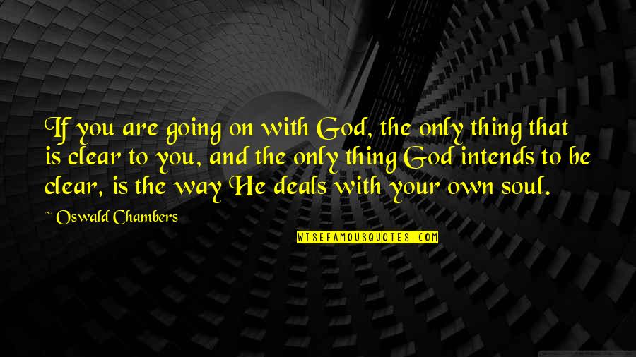 Your On Your Own Quotes By Oswald Chambers: If you are going on with God, the