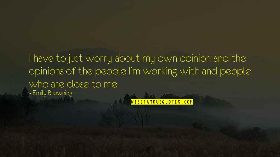 Your Opinion About Me Quotes By Emily Browning: I have to just worry about my own