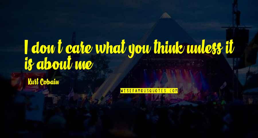 Your Opinion About Me Quotes By Kurt Cobain: I don't care what you think unless it