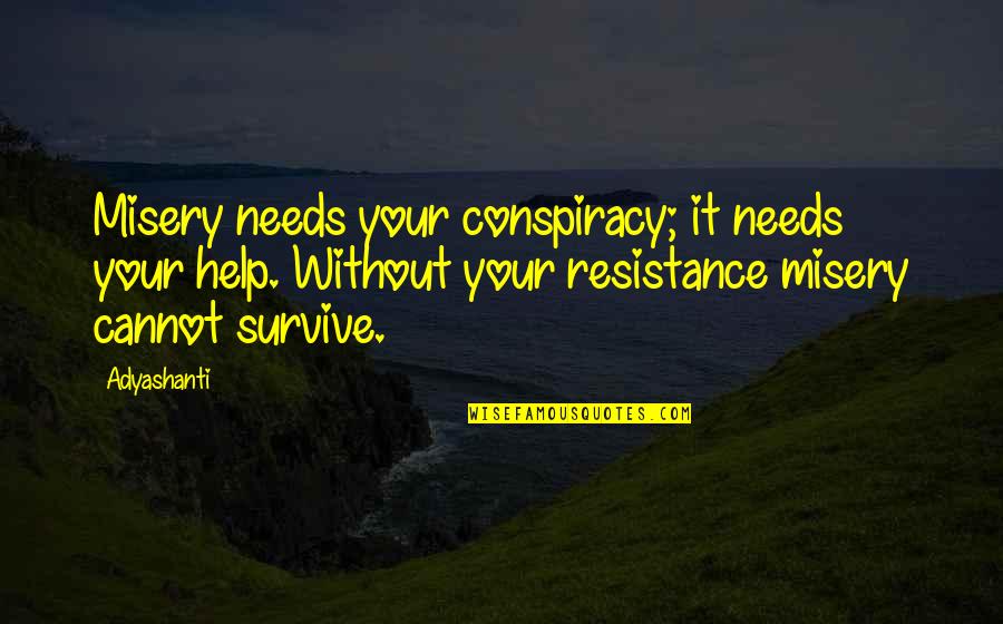 Your Opinion Isn't Needed Quotes By Adyashanti: Misery needs your conspiracy; it needs your help.