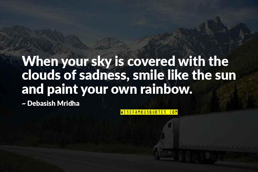 Your Own Happiness Quotes By Debasish Mridha: When your sky is covered with the clouds