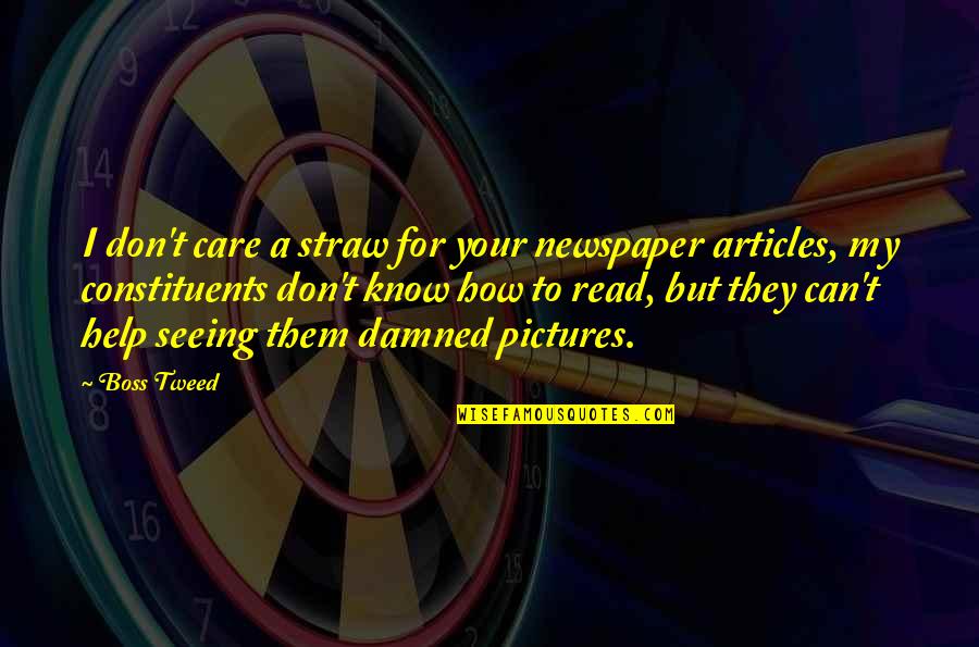 Your Pictures Quotes By Boss Tweed: I don't care a straw for your newspaper