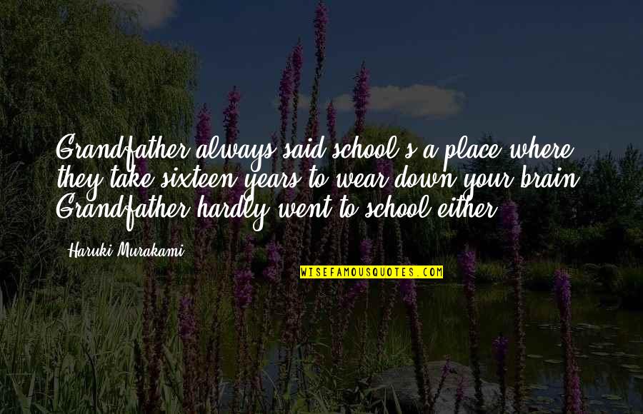 Your Place Quotes By Haruki Murakami: Grandfather always said school's a place where they