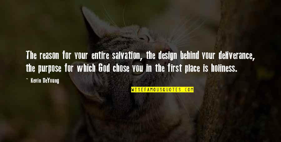 Your Place Quotes By Kevin DeYoung: The reason for your entire salvation, the design