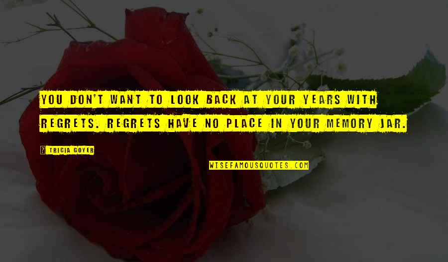 Your Place Quotes By Tricia Goyer: You don't want to look back at your