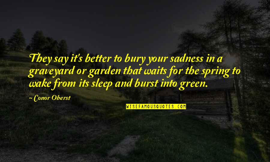 Your Sadness Quotes By Conor Oberst: They say it's better to bury your sadness