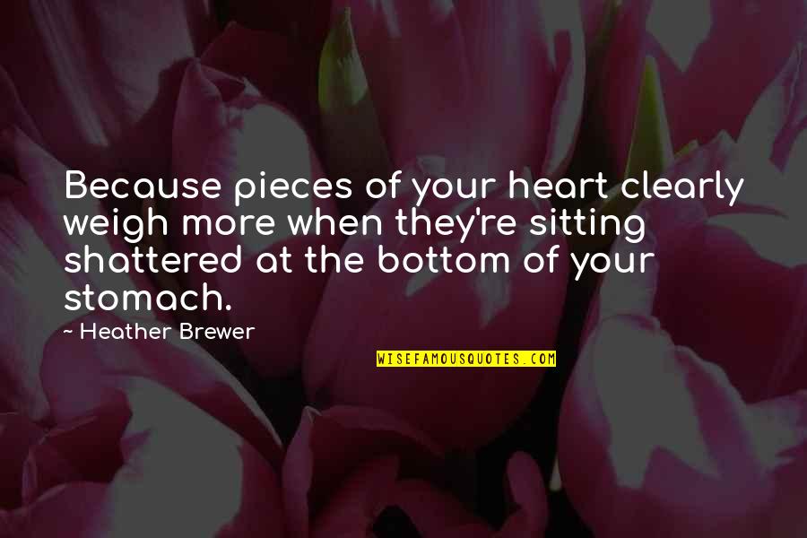 Your Sadness Quotes By Heather Brewer: Because pieces of your heart clearly weigh more