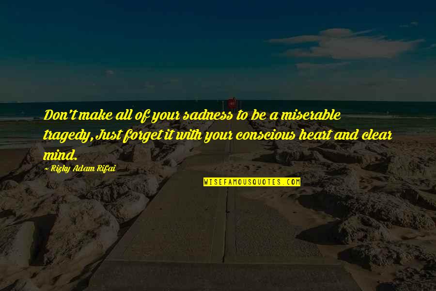 Your Sadness Quotes By Rizky Adam Rifai: Don't make all of your sadness to be