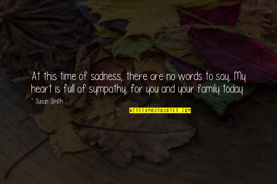 Your Sadness Quotes By Susan Smith: At this time of sadness, there are no