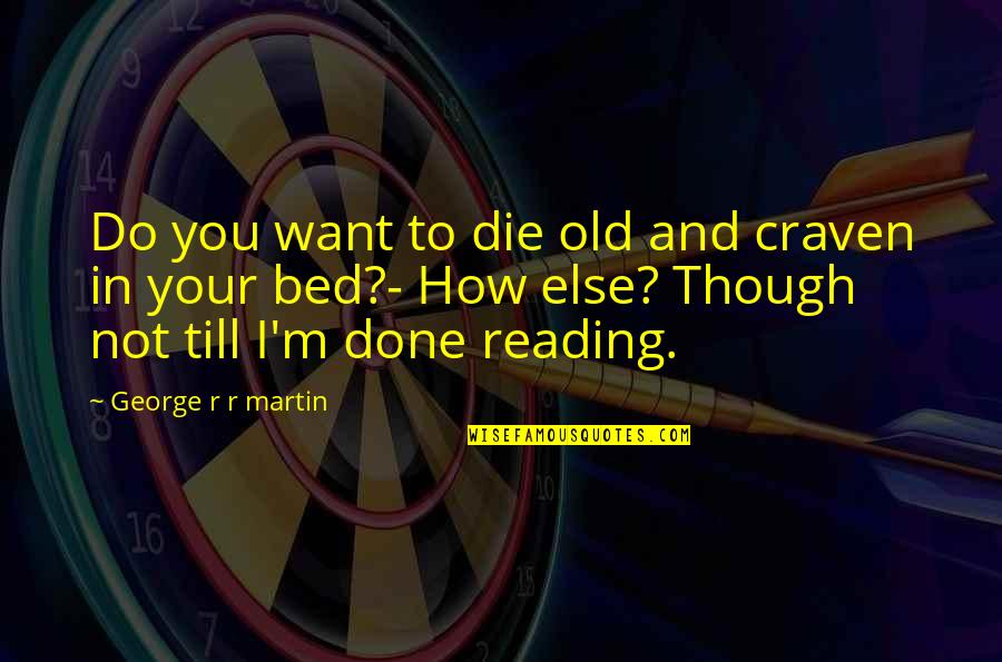 Your Son From A Single Mother Quotes By George R R Martin: Do you want to die old and craven