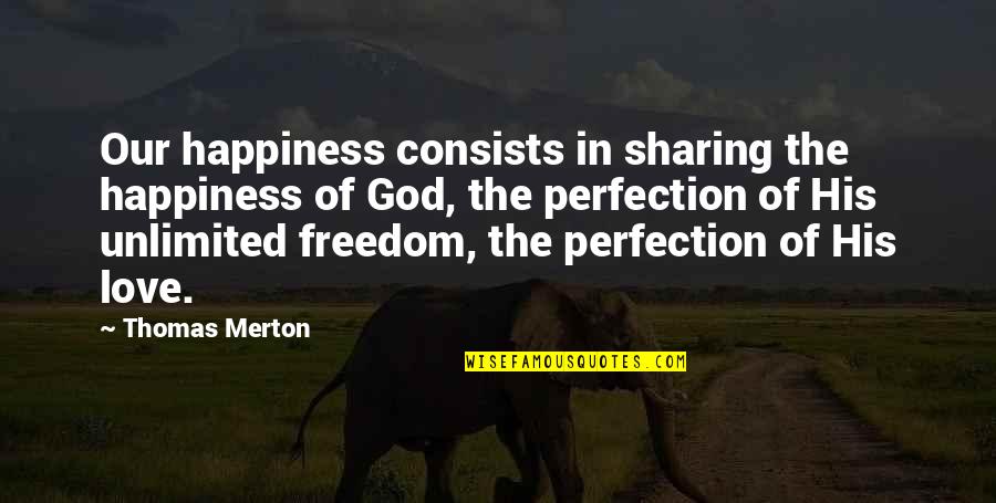 Your Son On His First Birthday Quotes By Thomas Merton: Our happiness consists in sharing the happiness of