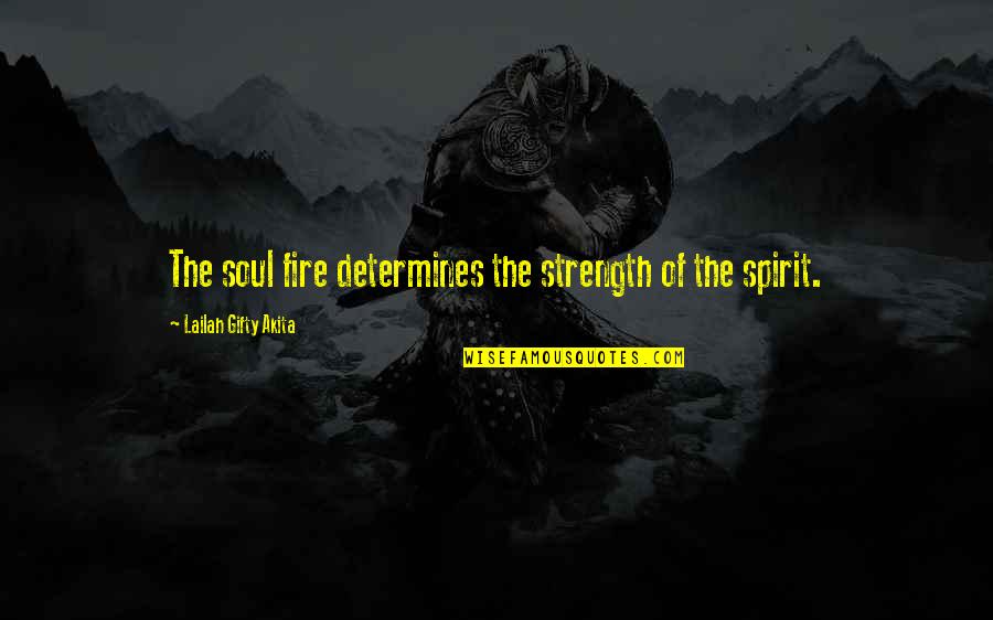 Your Soul On Fire Quotes By Lailah Gifty Akita: The soul fire determines the strength of the