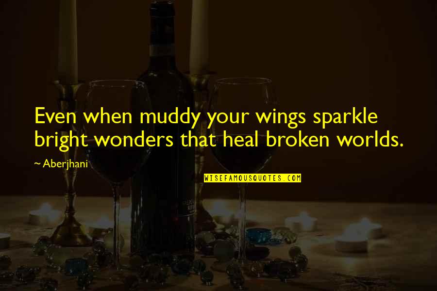 Your Sparkle Quotes By Aberjhani: Even when muddy your wings sparkle bright wonders