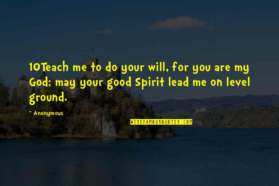 Your Spirit Quotes By Anonymous: 10Teach me to do your will, for you