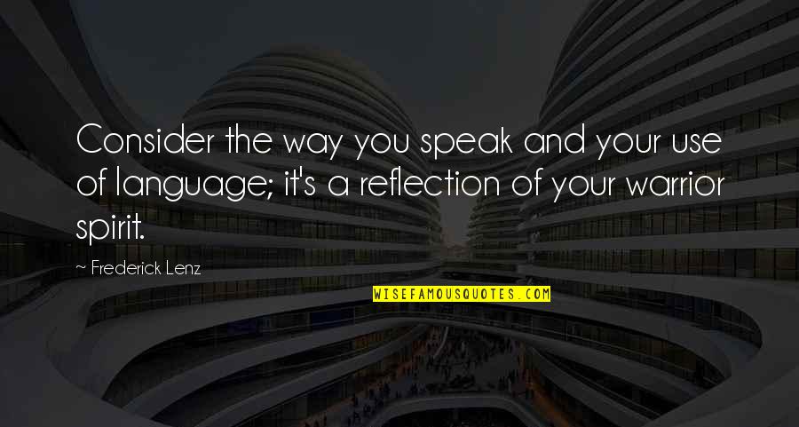 Your Spirit Quotes By Frederick Lenz: Consider the way you speak and your use