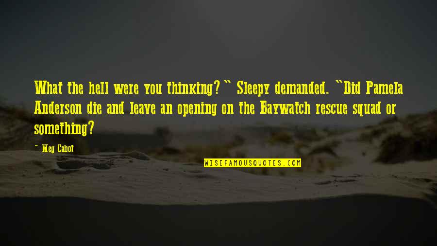 Your Squad Quotes By Meg Cabot: What the hell were you thinking?" Sleepy demanded.