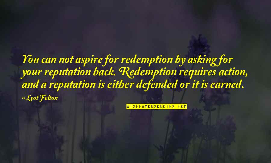 Your Status Quotes By Leot Felton: You can not aspire for redemption by asking