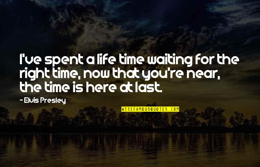 Your Time Is Near Quotes By Elvis Presley: I've spent a life time waiting for the