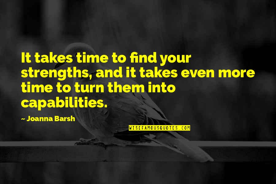 Your Turn Quotes By Joanna Barsh: It takes time to find your strengths, and