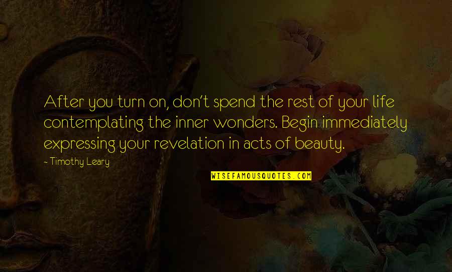 Your Turn Quotes By Timothy Leary: After you turn on, don't spend the rest