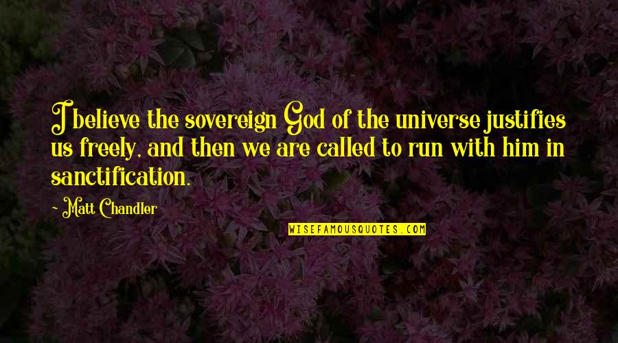 Your Universe Is Not Out There Quotes By Matt Chandler: I believe the sovereign God of the universe