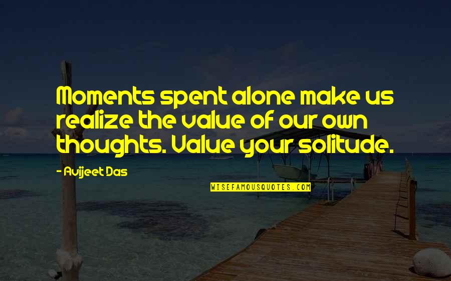 Your Value Quotes By Avijeet Das: Moments spent alone make us realize the value