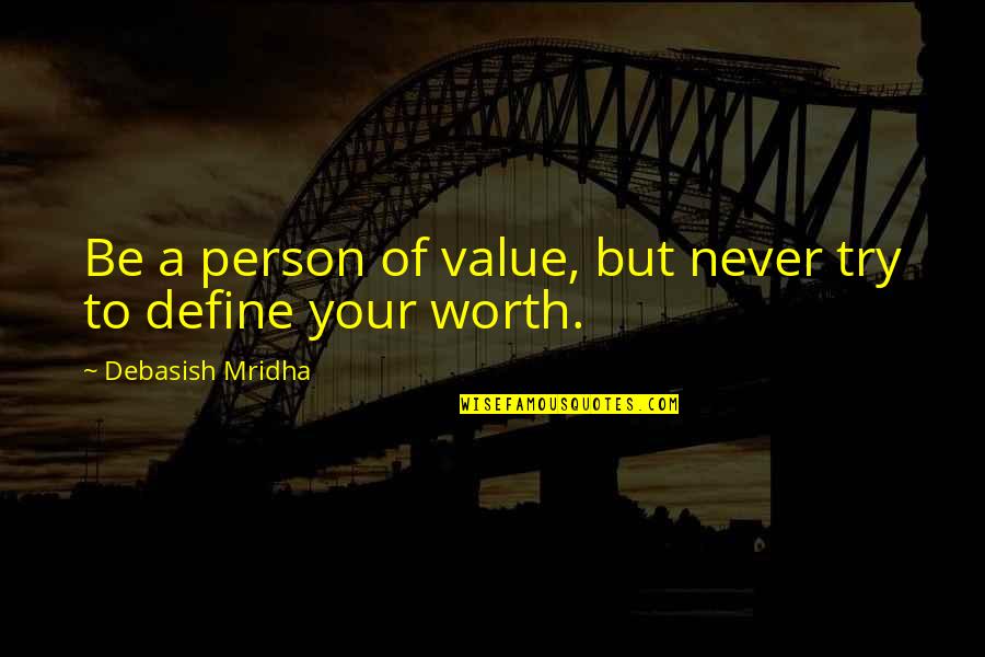 Your Value Quotes By Debasish Mridha: Be a person of value, but never try