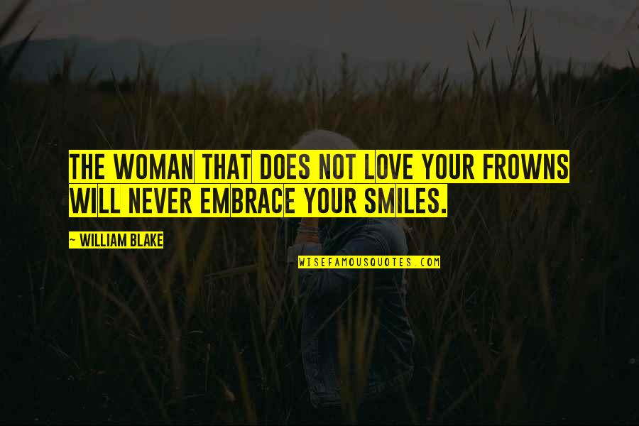 Your Woman Love Quotes By William Blake: The Woman that does not love your Frowns