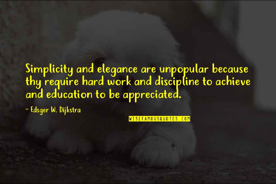 Your Work Is Appreciated Quotes By Edsger W. Dijkstra: Simplicity and elegance are unpopular because thy require