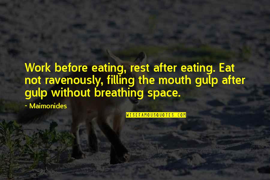 Your Work Space Quotes By Maimonides: Work before eating, rest after eating. Eat not