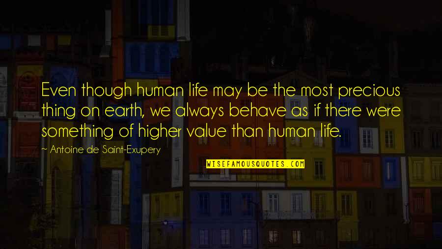 Your Worth Something Quotes By Antoine De Saint-Exupery: Even though human life may be the most