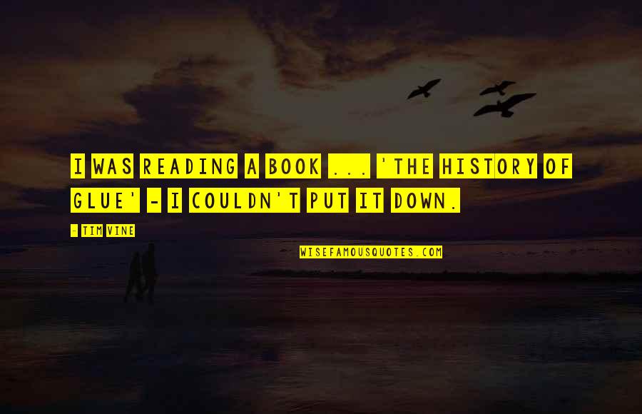 Yourart Quotes By Tim Vine: I was reading a book ... 'the history