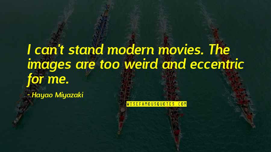 Youre A Good Guy Quotes By Hayao Miyazaki: I can't stand modern movies. The images are