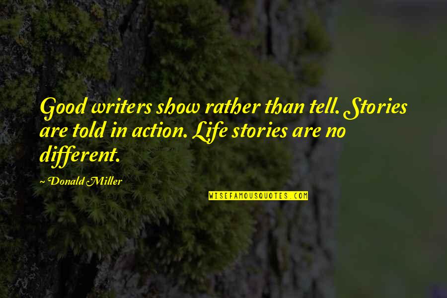 Youre A Liar Quotes By Donald Miller: Good writers show rather than tell. Stories are