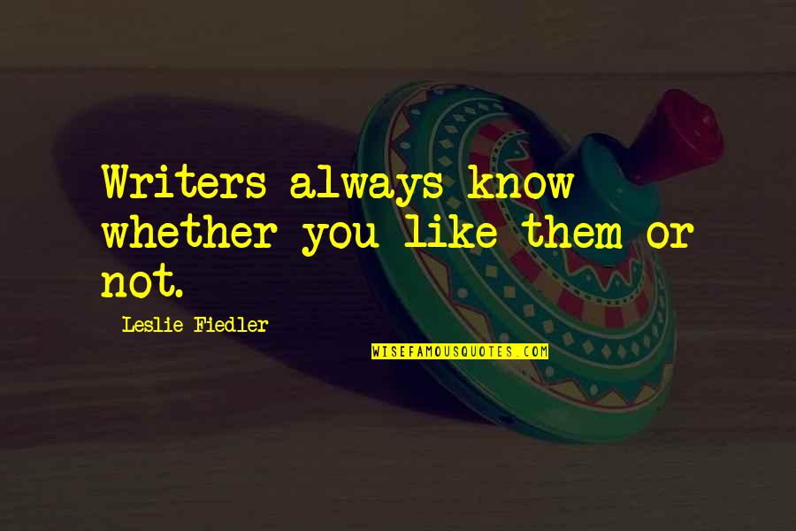 Youre A Strong Man Quotes By Leslie Fiedler: Writers always know whether you like them or