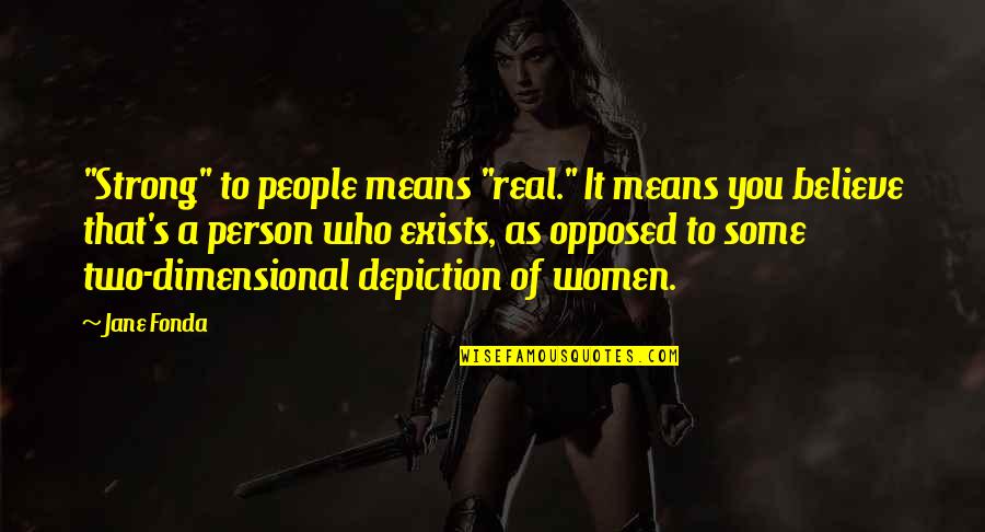 You're A Strong Person Quotes By Jane Fonda: "Strong" to people means "real." It means you