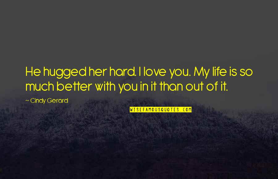 You're Better Than Her Quotes By Cindy Gerard: He hugged her hard. I love you. My