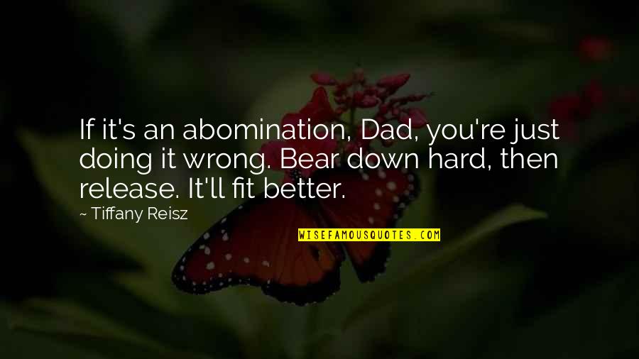 You're Doing It Wrong Quotes By Tiffany Reisz: If it's an abomination, Dad, you're just doing