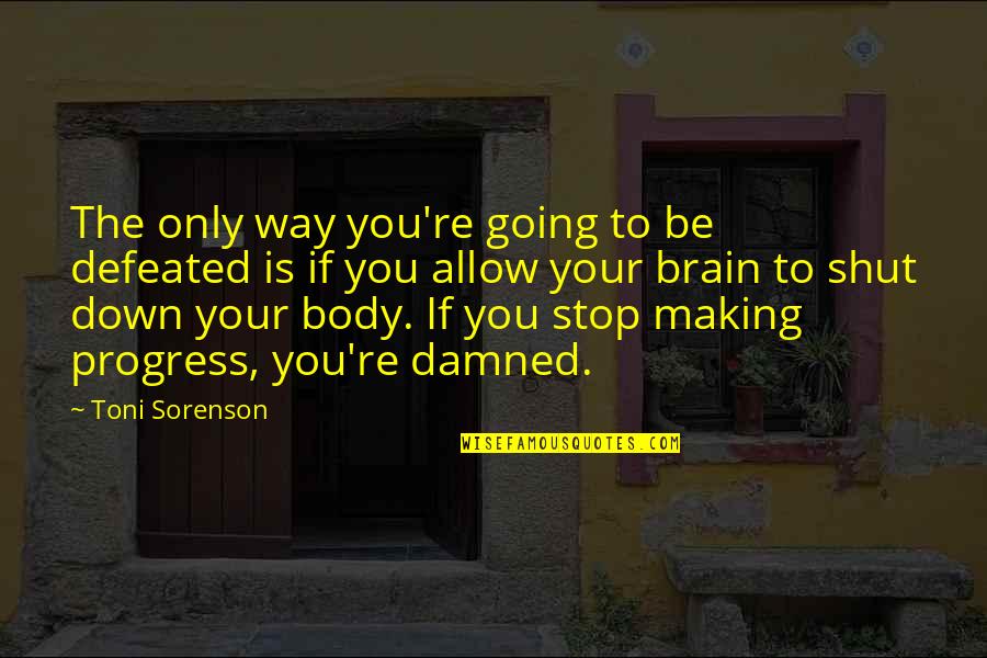 You're Going Down Quotes By Toni Sorenson: The only way you're going to be defeated