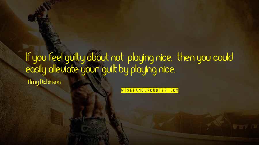 You're Not Nice Quotes By Amy Dickinson: If you feel guilty about not "playing nice,"