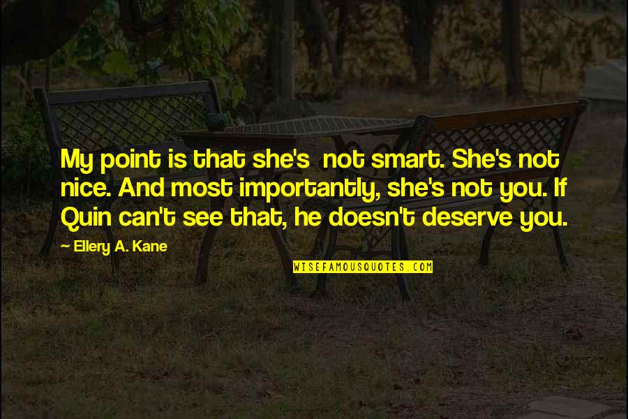 You're Not Nice Quotes By Ellery A. Kane: My point is that she's not smart. She's