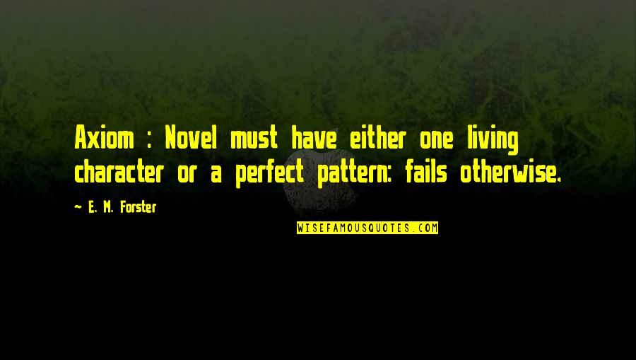 You're Not Perfect Either Quotes By E. M. Forster: Axiom : Novel must have either one living