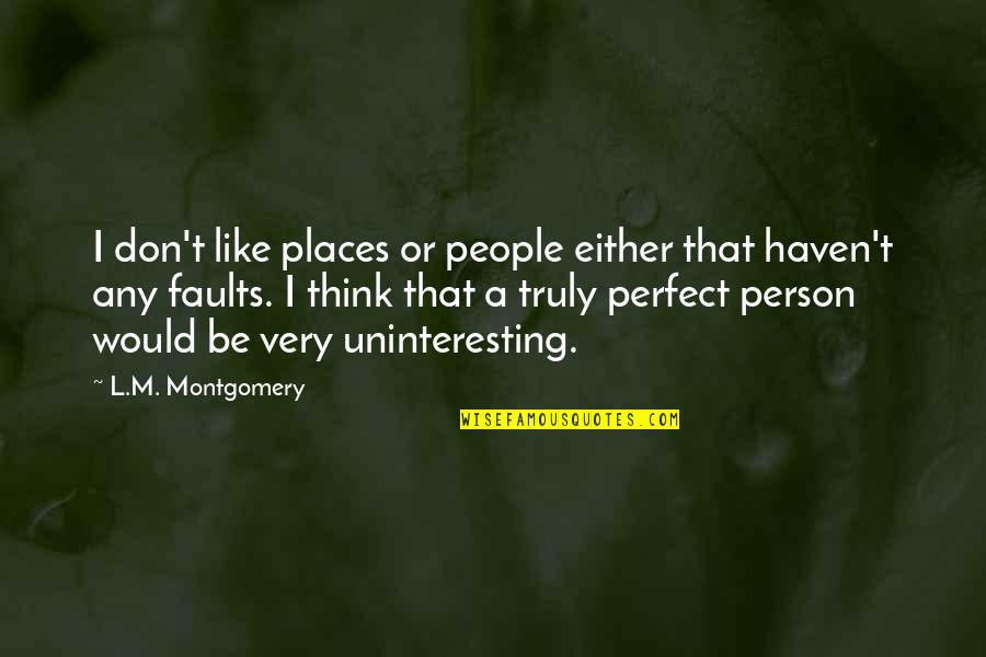 You're Not Perfect Either Quotes By L.M. Montgomery: I don't like places or people either that