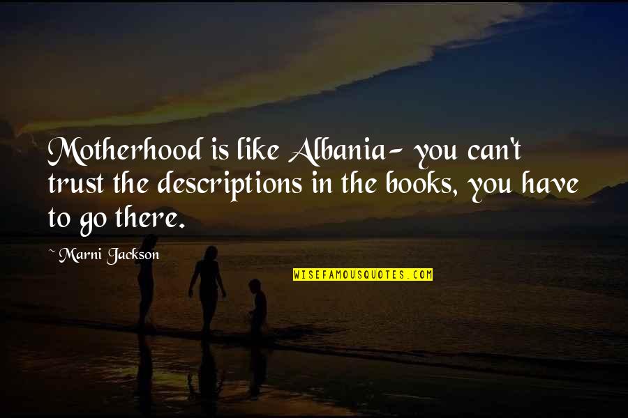 You're Not Perfect Either Quotes By Marni Jackson: Motherhood is like Albania- you can't trust the